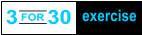 3 for 30 excerise - Three exercises, 10 x each, repeat 3 times. Class will keep you engaged, interested and good-tired, while you’re improving your cardiovascular endurance and strength.
